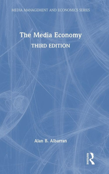 The Media Economy (Media Management And Economics Series)