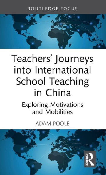 Teachers?Journeys Into International School Teaching In China (Routledge Series On Schools And Schooling In Asia)