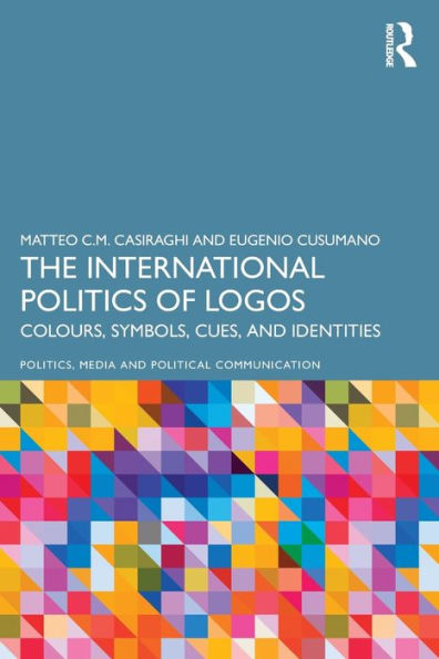 The International Politics Of Logos (Politics, Media And Political Communication)