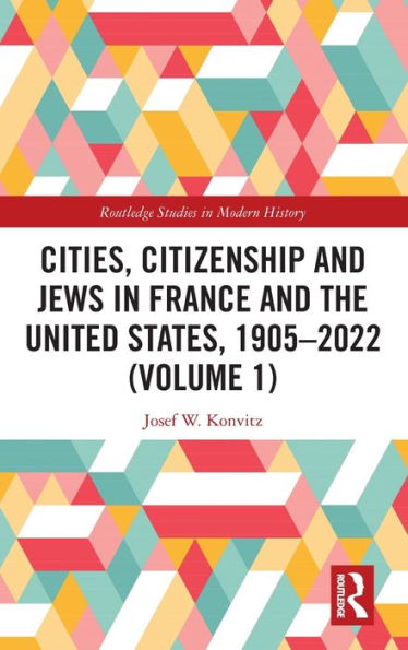Cities, Citizenship And Jews In France And The United States, 1905?022 (Volume 1) (Routledge Studies In Modern History)