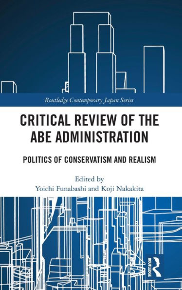 Critical Review Of The Abe Administration (Routledge Contemporary Japan Series)