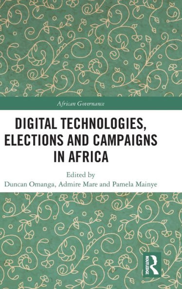 Digital Technologies, Elections And Campaigns In Africa (African Governance)