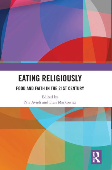 Eating Religiously: Food And Faith In The 21St Century