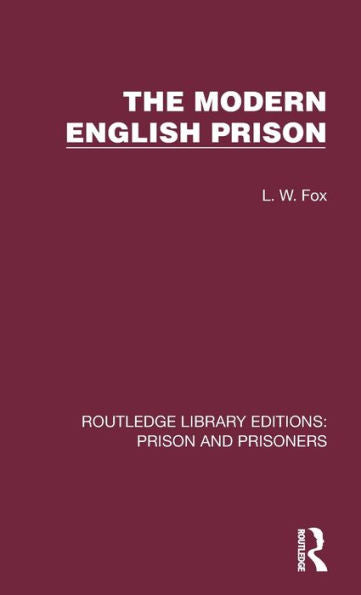 The Modern English Prison (Routledge Library Editions: Prison And Prisoners)