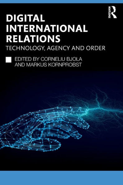 Digital International Relations (Routledge Studies In Conflict, Security And Technology)