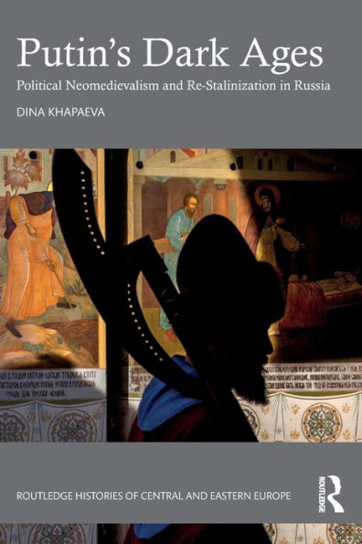 Putin's Dark Ages (Routledge Histories Of Central And Eastern Europe)