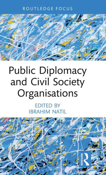 Public Diplomacy And Civil Society Organisations (Routledge Explorations In Development Studies)