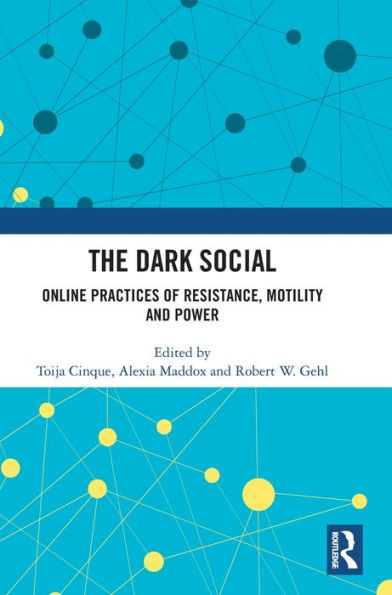 The Dark Social: Online Practices Of Resistance, Motility And Power