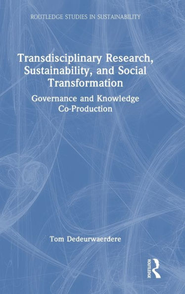 Transdisciplinary Research, Sustainability, And Social Transformation (Routledge Studies In Sustainability)