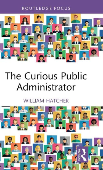 The Curious Public Administrator (Routledge Focus)