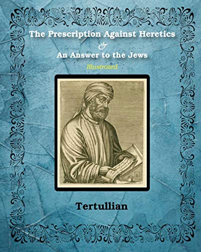 The Prescription Against Heretics And An Answer To The Jews