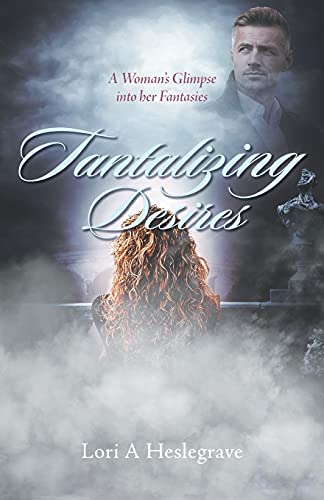 Tantalizing Desires: A Woman's Glimpse Into Her Fantasies - 9781039113534