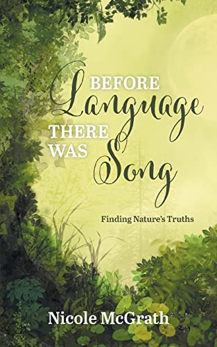 Before Language There Was Song: Finding Nature's Truths