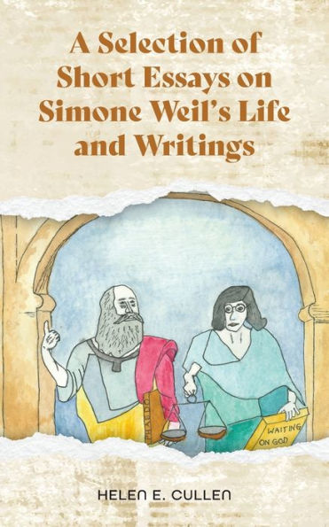 A Selection Of Short Essays On Simone Weil's Life And Writings