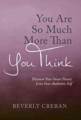 You Are So Much More Than You Think: Discover Your Inner Power, Love Your Authentic Self
