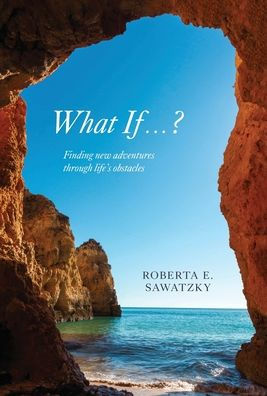 What If . . . ?: Finding New Adventures Through Life's Obstacles