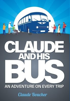 Claude And His Bus: An Adventure On Every Trip