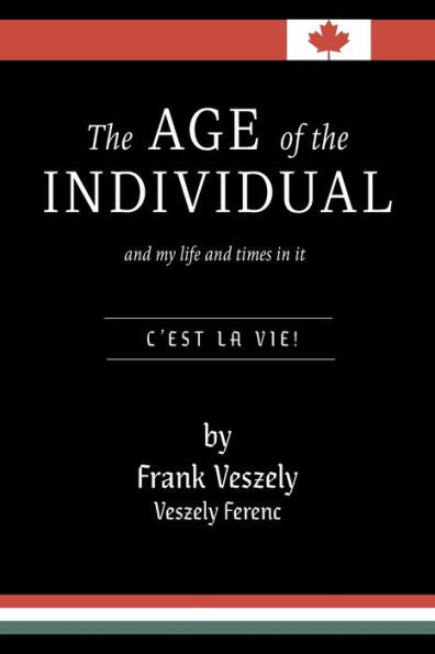 The Age Of The Individual And My Life And Times In It: C'Est La Vie!