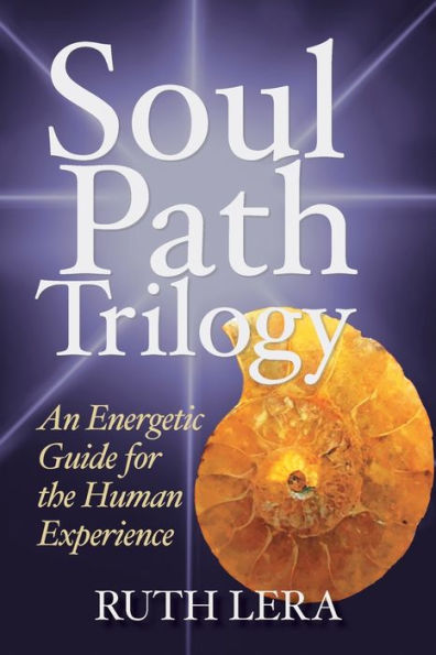 Soul Path Trilogy: An Energetic Guide For The Human Experience