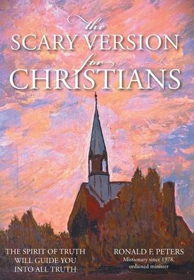 The Scary Version For Christians: The Spirit Of Truth Will Guide You Into All Truth