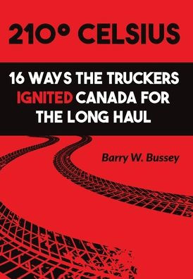 210?Celsius: 16 Ways The Truckers Ignited Canada For The Long Haul
