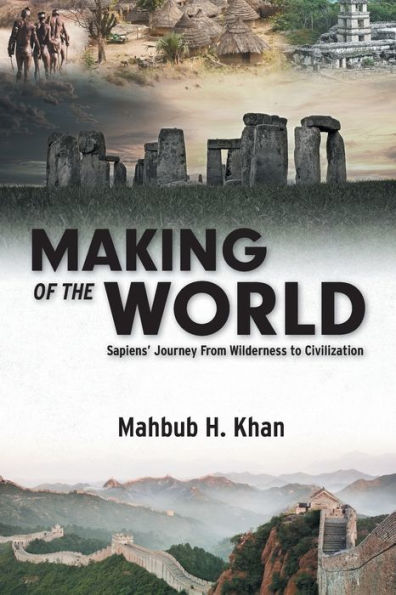 Making Of The World: Sapiens' Journey From Wilderness To Civilization