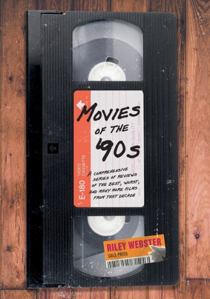 Movies Of The '90S: A Comprehensive Series Of Reviews Of The Best, Worst, And Many More Films From That Decade