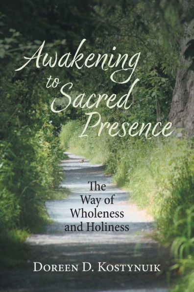 Awakening To Sacred Presence: The Way Of Wholeness And Holiness