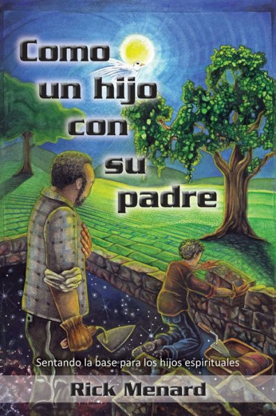 Como Un Hijo Con Su Padre: Sentando La Base Para Los Hijos Espirituales