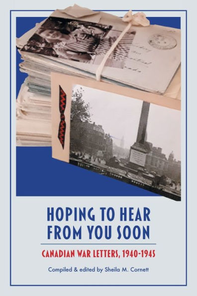Hoping To Hear From You Soon: Canadian War Letters, 1940-1945