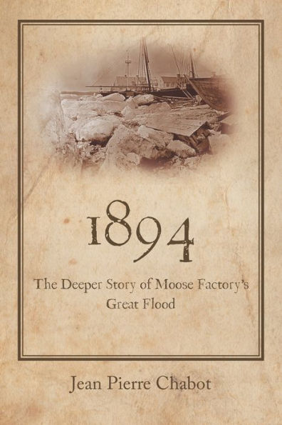 1894: The Deeper Story Of Moose Factory's Great Flood