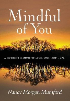 Mindful Of You: A Mother's Memoir Of Love, Loss, And Hope