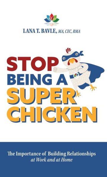 Stop Being A Super Chicken: The Importance Of Building Relationships At Work And At Home
