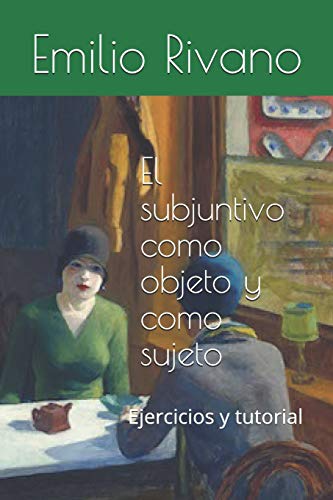 El Subjuntivo Como Objeto Y Como Sujeto: Ejercicios Y Tutorial (Spanish Edition)