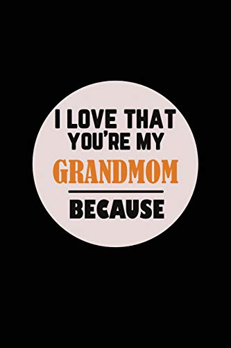 I Love That You'Re My Grandmom Because