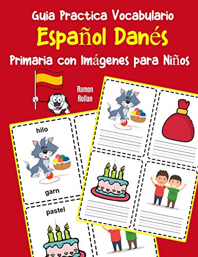 Guia Practica Vocabulario EspanOl Dan?s Primaria Con Imßgenes Para NinOs: Espanol Danes Vocabulario 200 Palabras Mßs Usadas A1 A2 B1 B2 C1 C2 (Vocabulario EspanOl Para NinOs) (Spanish Edition)