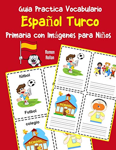 Guia Practica Vocabulario EspanOl Turco Primaria Con Imßgenes Para NinOs: Espanol Turco Vocabulario 200 Palabras Mßs Usadas A1 A2 B1 B2 C1 C2 (Vocabulario EspanOl Para NinOs) (Spanish Edition)