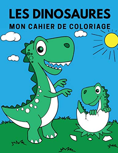 Les Dinosaures: Mon Cahier De Coloriage (French Edition)