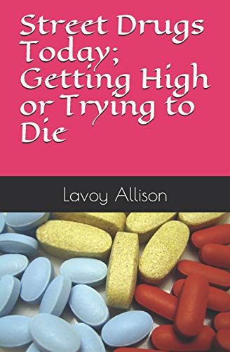 Street Drugs Today; Getting High Or Trying To Die