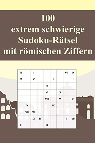 100 Extrem Schwierige Sudoku-R?tsel Mit R?Mischen Ziffern: F?r K?Nner! / Alternative Zum Normalen Sudoku / Tolles Geschenk F?r Sudoku-Fans / Praktisch ... Reise (Sudoku R?tsel-B?cher) (German Edition)