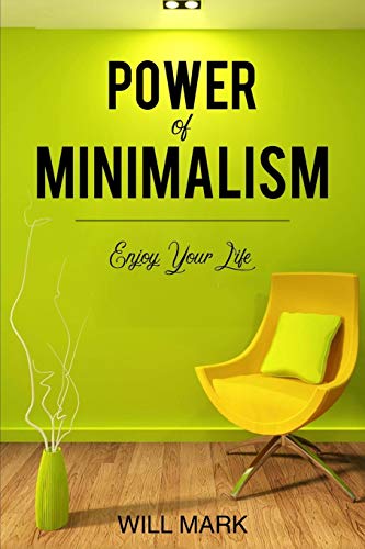 Minimalism: Power Of Minimalism: Enjoy Your Life
