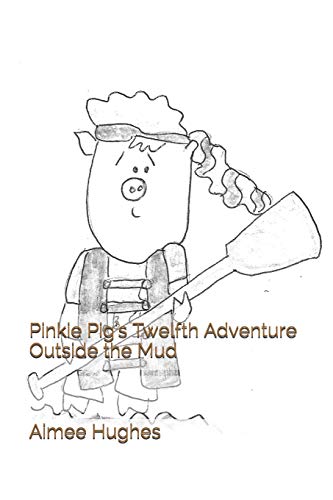 Pinkie Pig's Twelfth Adventure Outside The Mud (Pinkie Pig's Adventure Outside The Mud)