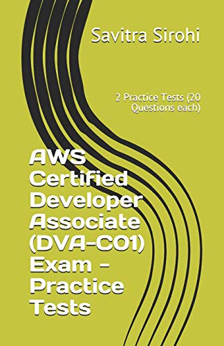Aws Certified Developer Associate (Dva-C01) Exam - Practice Tests: 2 Practice Tests (20 Questions Each)