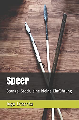Speer: Stange, Stock, Eine Kleine Einf?hrung (System Der Klingen) (German Edition)