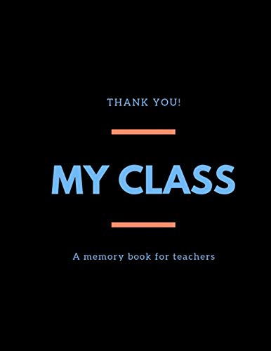 My Class: A Memory Book For Teachers I Farewell Gift For Teachers Of Pupils I Thank You For Teachers I Individual Gift For Teachers To Remember The Class I 8,5" X 11? I 67 Pages - 9781070506098
