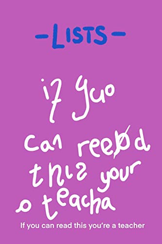 Lists - If You Can Read This You?re A Teacher: A Funny Gift For Teachers And Those Who Work With Children. End Of Term And Year Gifts.