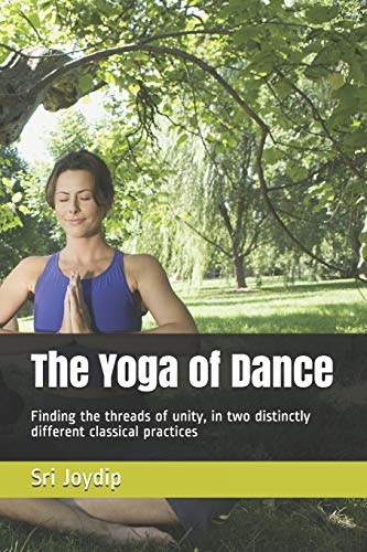 The Yoga Of Dance: Finding The Threads Of Unity, In Two Distinctly Different Classical Practices