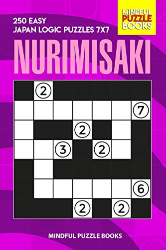 Nurimisaki: 250 Easy Japan Logic Puzzles 7X7 (Nurimisaki Puzzle)