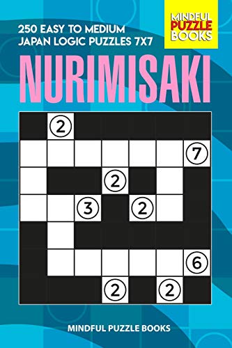 Nurimisaki: 250 Easy To Medium Japan Logic Puzzles 7X7 (Nurimisaki Puzzle)
