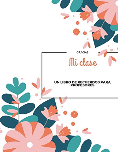 Mi Clase: Un Libro De Recuerdos Para Los Profesores I Regalo De Despedida Para Los Profesores De Los Alumnos I Gracias Por Los Profesores I Regalo ... I 8,5" X 11? I 67 P?ginas (Spanish Edition) - 9781070632797